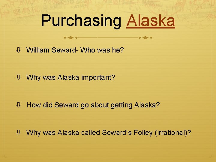 Purchasing Alaska William Seward- Who was he? Why was Alaska important? How did Seward