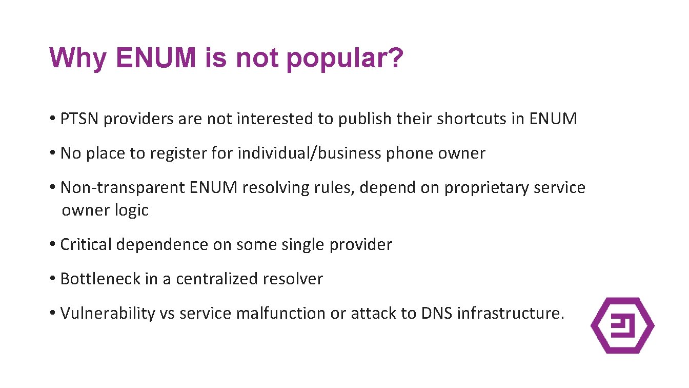 Why ENUM is not popular? • PTSN providers are not interested to publish their