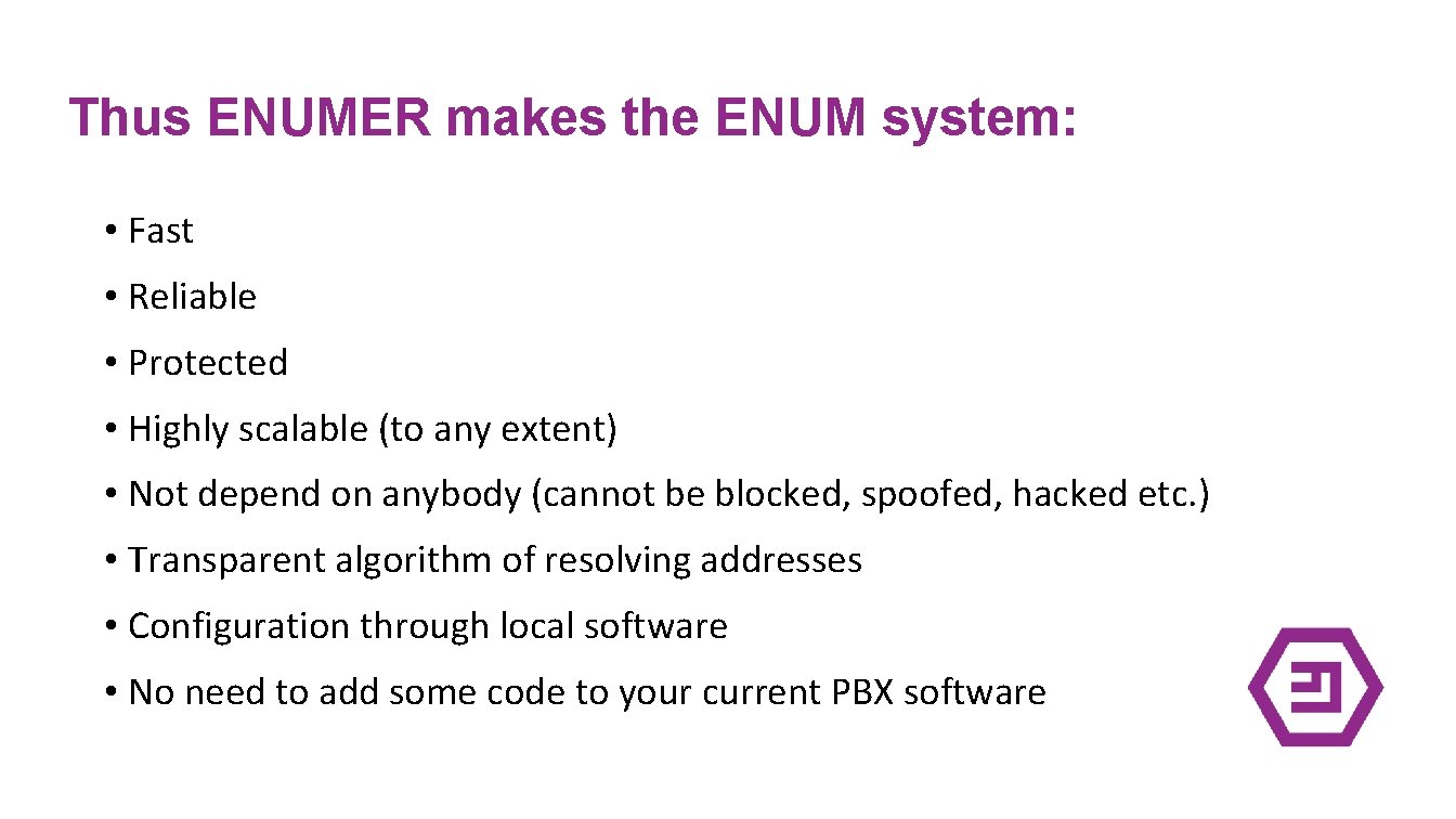 Thus ENUMER makes the ENUM system: • Fast • Reliable • Protected • Highly