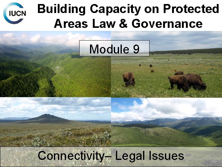 Building Capacity on Protected Areas Law & Governance Module 9 Connectivity– Legal Issues 