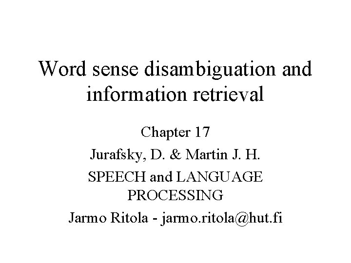Word sense disambiguation and information retrieval Chapter 17 Jurafsky, D. & Martin J. H.