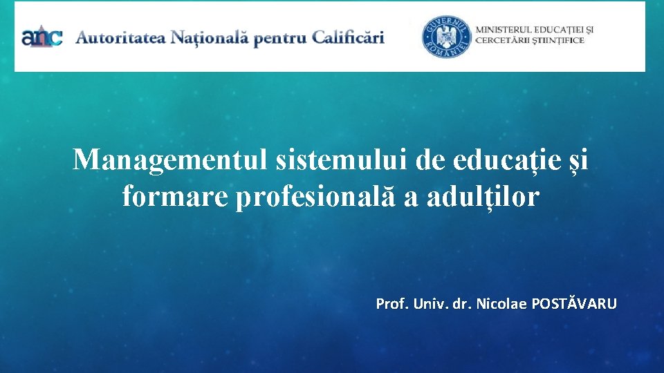 Managementul sistemului de educație și formare profesională a adulților Prof. Univ. dr. Nicolae POSTĂVARU