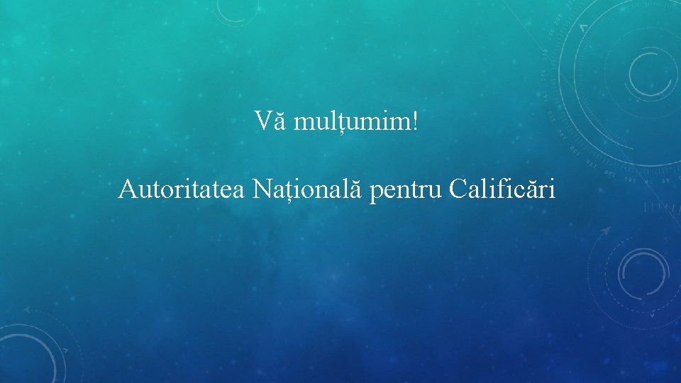 Vă mulțumim! Autoritatea Națională pentru Calificări 