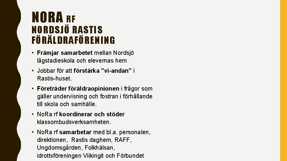 NORA RF NORDSJÖ RASTIS FÖRÄLDRAFÖRENING • Främjar samarbetet mellan Nordsjö lågstadieskola och elevernas hem