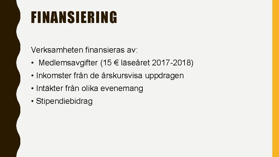 FINANSIERING Verksamheten finansieras av: • Medlemsavgifter (15 € läseåret 2017 -2018) • Inkomster från