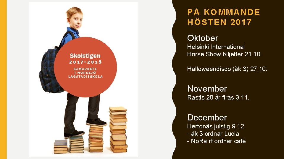 PÅ KOMMANDE HÖSTEN 2017 Oktober Helsinki International Horse Show biljetter 21. 10. Halloweendisco (åk