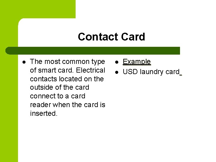 Contact Card l The most common type of smart card. Electrical contacts located on