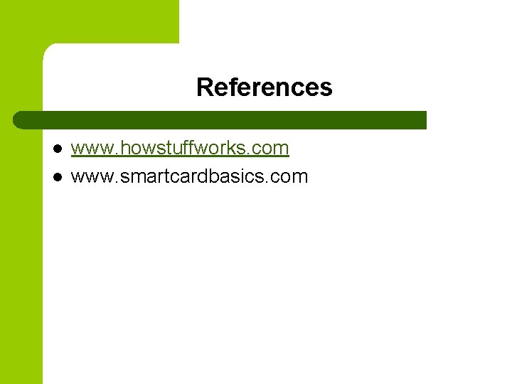References l l www. howstuffworks. com www. smartcardbasics. com 