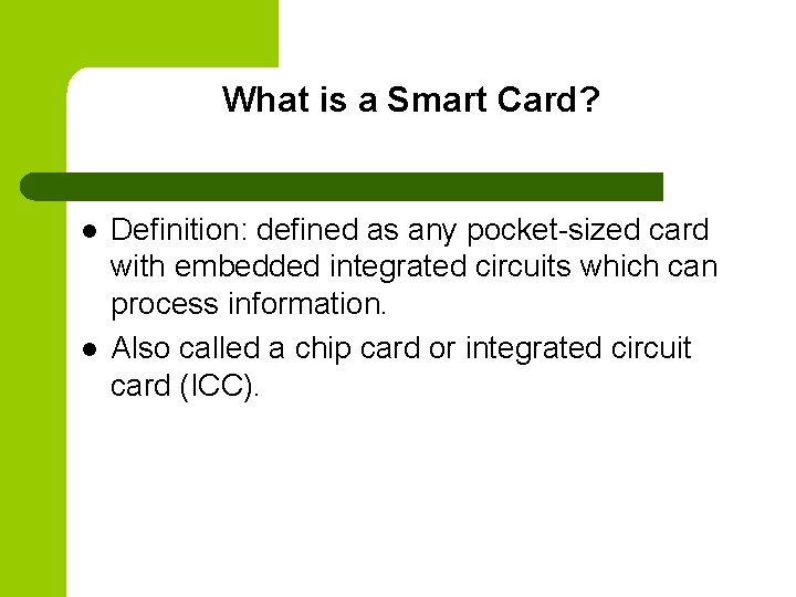 What is a Smart Card? l l Definition: defined as any pocket-sized card with