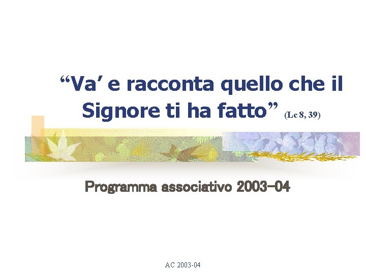 “Va’ e racconta quello che il Signore ti ha fatto” (Lc 8, 39) Programma