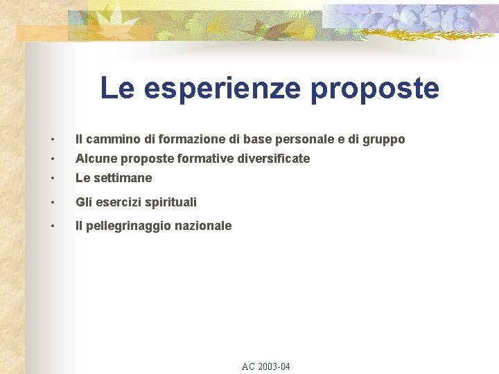 Le esperienze proposte • Il cammino di formazione di base personale e di gruppo