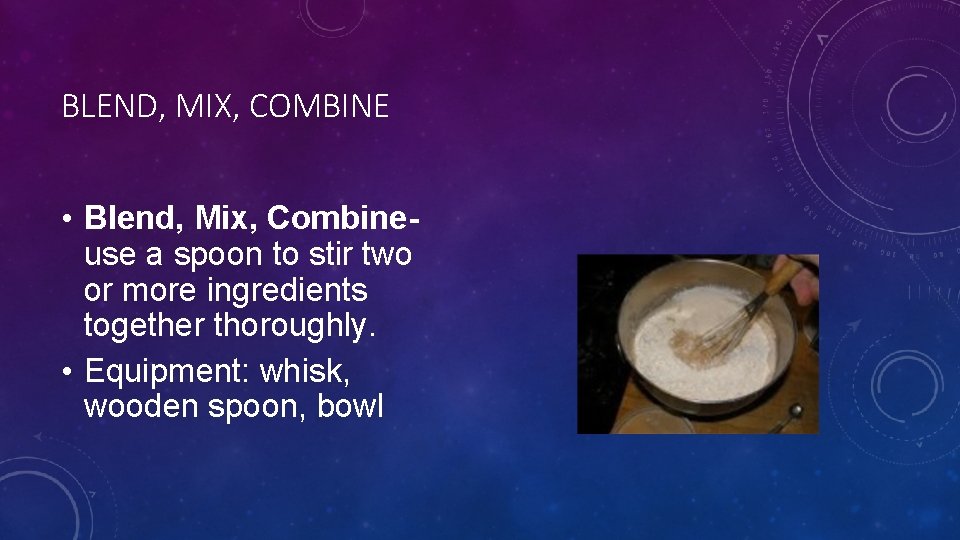 BLEND, MIX, COMBINE • Blend, Mix, Combineuse a spoon to stir two or more