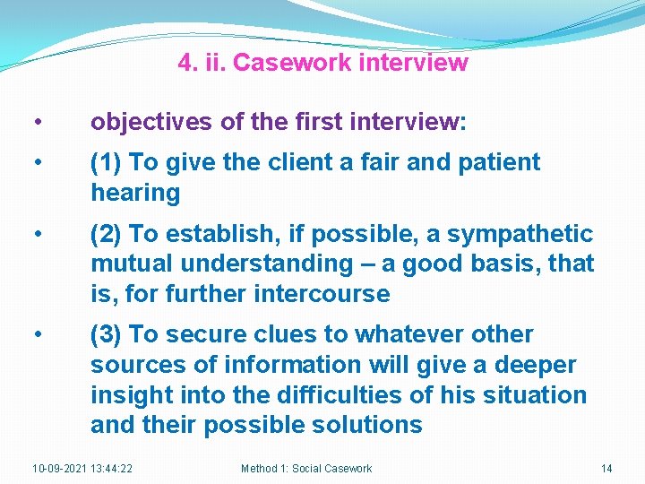 4. ii. Casework interview • objectives of the first interview: • (1) To give
