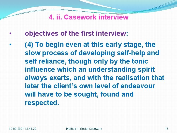 4. ii. Casework interview • objectives of the first interview: • (4) To begin