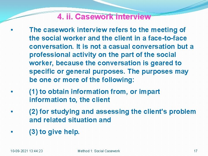 4. ii. Casework interview • The casework interview refers to the meeting of the