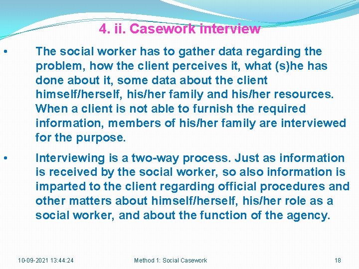 4. ii. Casework interview • The social worker has to gather data regarding the
