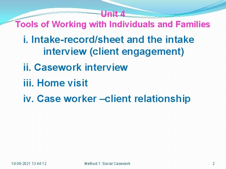 Unit 4 Tools of Working with Individuals and Families i. Intake-record/sheet and the intake