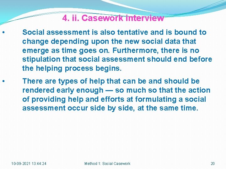 4. ii. Casework interview • Social assessment is also tentative and is bound to