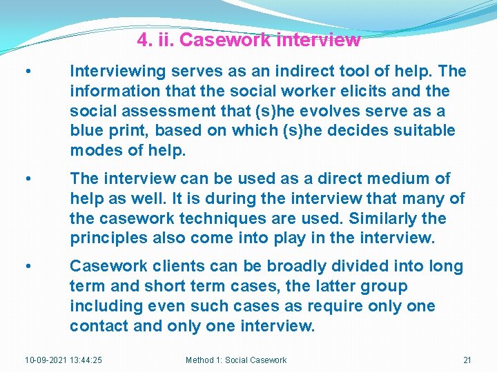 4. ii. Casework interview • Interviewing serves as an indirect tool of help. The