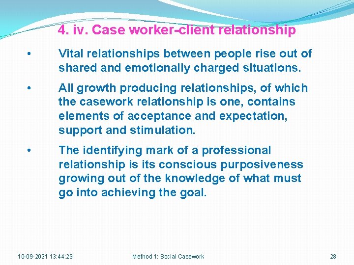 4. iv. Case worker-client relationship • Vital relationships between people rise out of shared