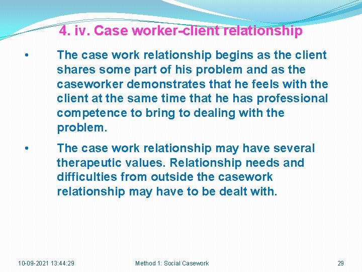 4. iv. Case worker-client relationship • The case work relationship begins as the client