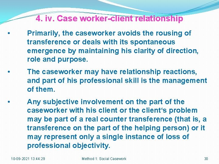 4. iv. Case worker-client relationship • Primarily, the caseworker avoids the rousing of transference