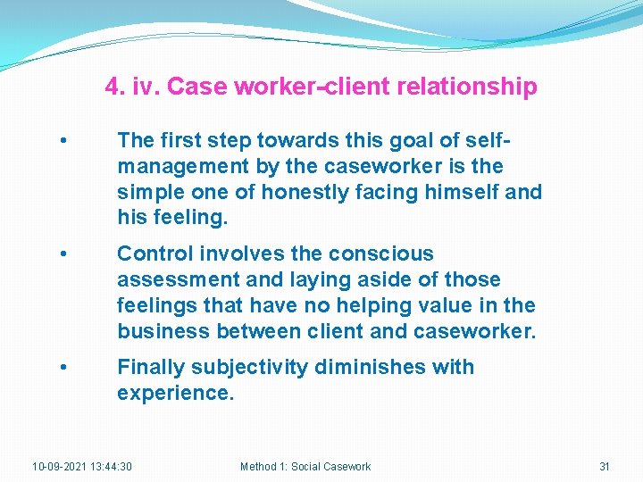 4. iv. Case worker-client relationship • The first step towards this goal of selfmanagement