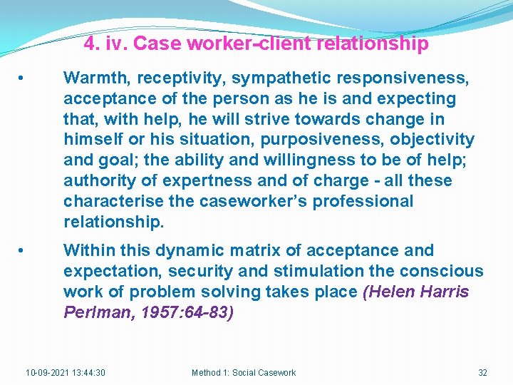 4. iv. Case worker-client relationship • Warmth, receptivity, sympathetic responsiveness, acceptance of the person