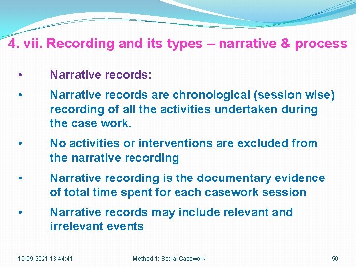 4. vii. Recording and its types – narrative & process • Narrative records: •