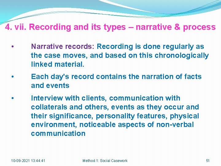 4. vii. Recording and its types – narrative & process • Narrative records: Recording