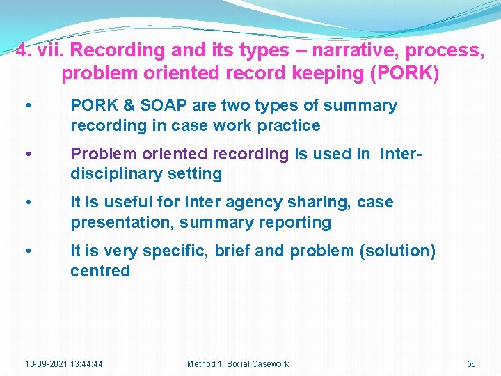 4. vii. Recording and its types – narrative, process, problem oriented record keeping (PORK)