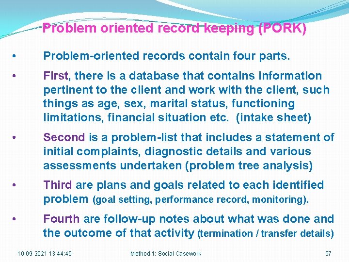 Problem oriented record keeping (PORK) • Problem-oriented records contain four parts. • First, there