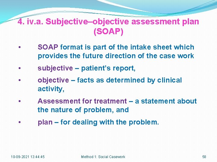 4. iv. a. Subjective–objective assessment plan (SOAP) • SOAP format is part of the