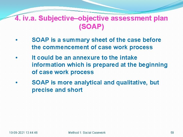 4. iv. a. Subjective–objective assessment plan (SOAP) • SOAP is a summary sheet of