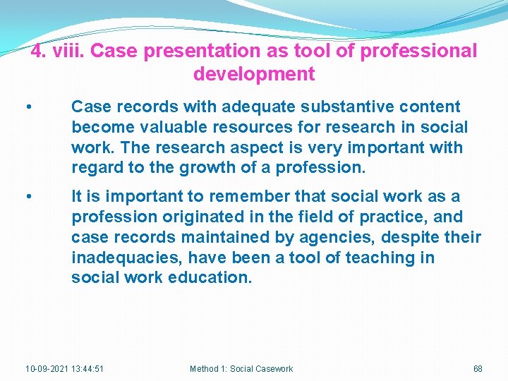 4. viii. Case presentation as tool of professional development • Case records with adequate