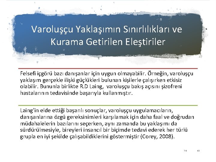 Varoluşçu Yaklaşımın Sınırlılıkları ve Kurama Getirilen Eleştiriler Felsefi içgörü bazı danışanlar için uygun olmayabilir.