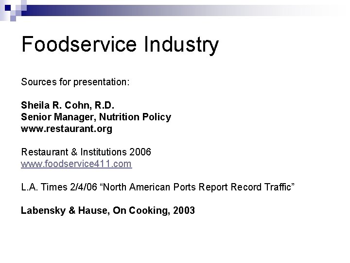 Foodservice Industry Sources for presentation: Sheila R. Cohn, R. D. Senior Manager, Nutrition Policy