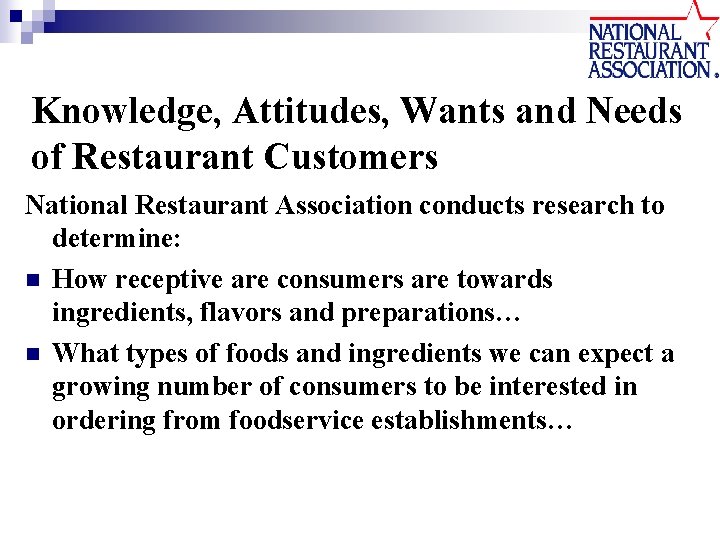 Knowledge, Attitudes, Wants and Needs of Restaurant Customers National Restaurant Association conducts research to