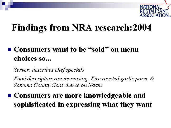 Findings from NRA research: 2004 n Consumers want to be “sold” on menu choices