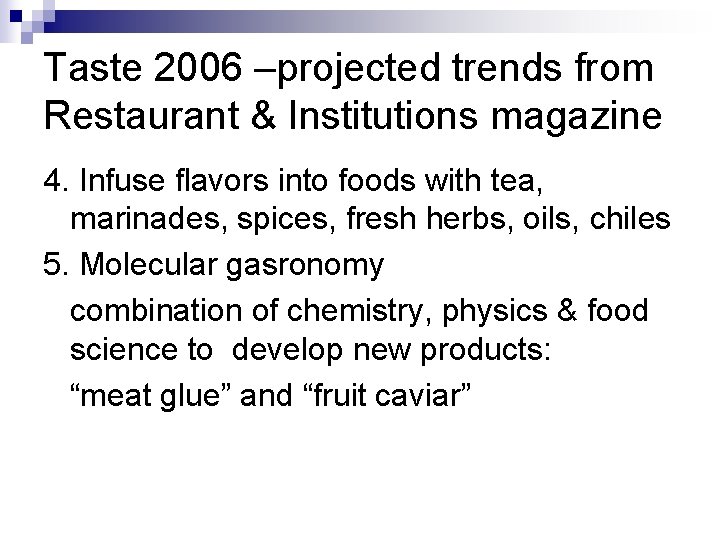 Taste 2006 –projected trends from Restaurant & Institutions magazine 4. Infuse flavors into foods