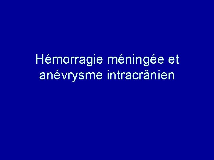 Hémorragie méningée et anévrysme intracrânien 