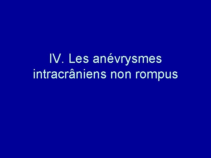 IV. Les anévrysmes intracrâniens non rompus 