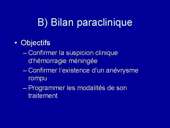 B) Bilan paraclinique • Objectifs – Confirmer la suspicion clinique d’hémorragie méningée – Confirmer
