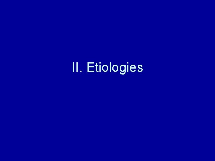 II. Etiologies 