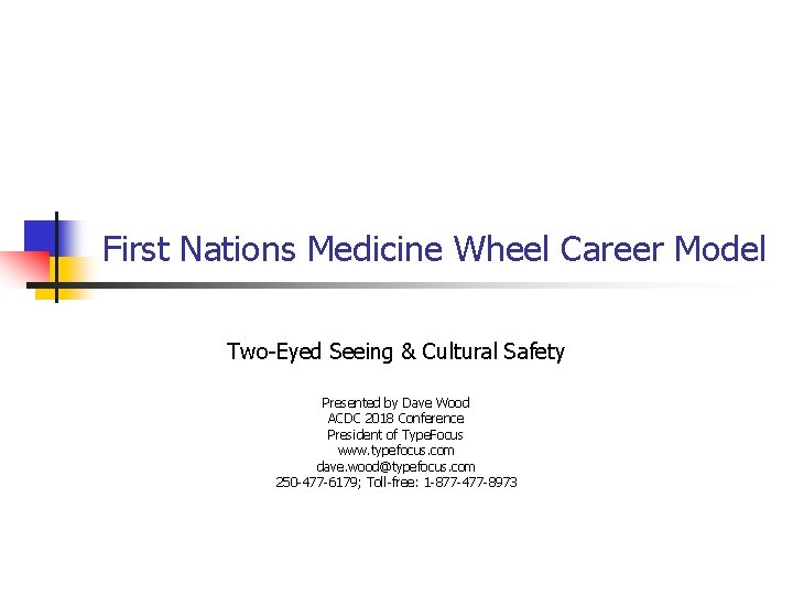 First Nations Medicine Wheel Career Model Two-Eyed Seeing & Cultural Safety Presented by Dave