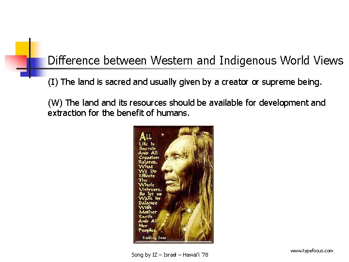 Difference between Western and Indigenous World Views (I) The land is sacred and usually