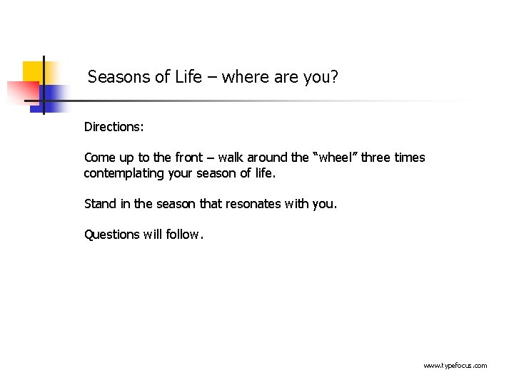 Seasons of Life – where are you? Directions: Come up to the front –