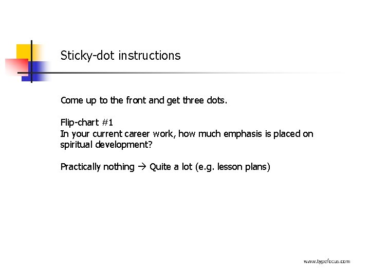 Sticky-dot instructions Come up to the front and get three dots. Flip-chart #1 In