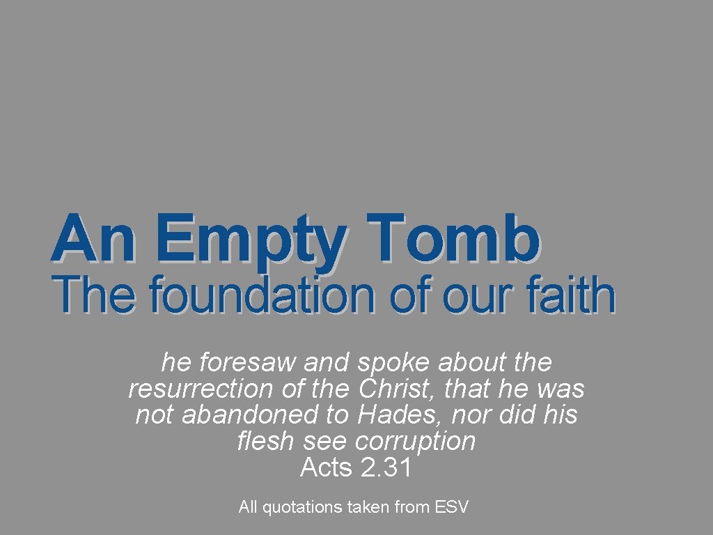 An Empty Tomb The foundation of our faith he foresaw and spoke about the