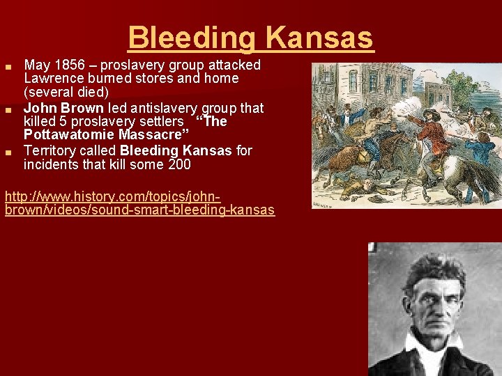 Bleeding Kansas May 1856 – proslavery group attacked Lawrence burned stores and home (several